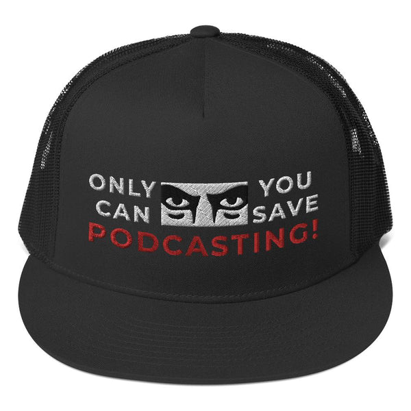 SAVE PODCASTING! - high trucker hat