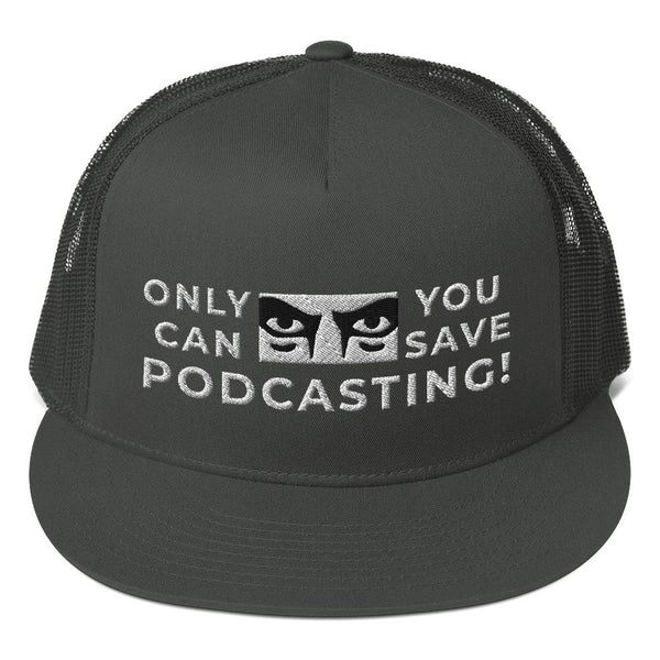 SAVE PODCASTING! - high trucker hat