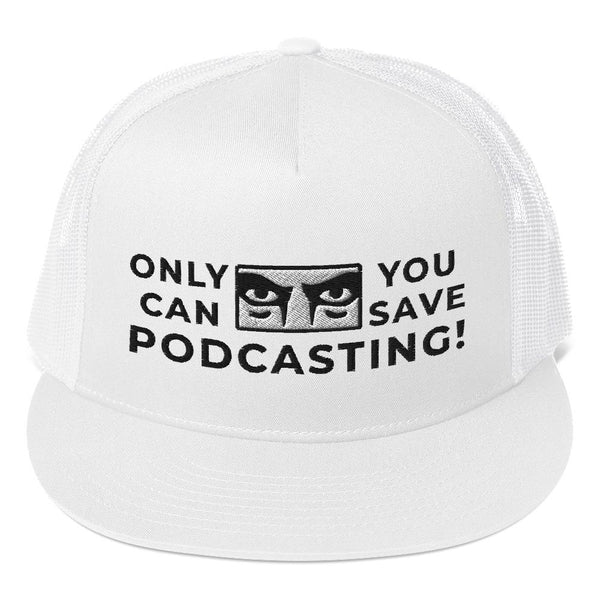 SAVE PODCASTING! - high trucker hat