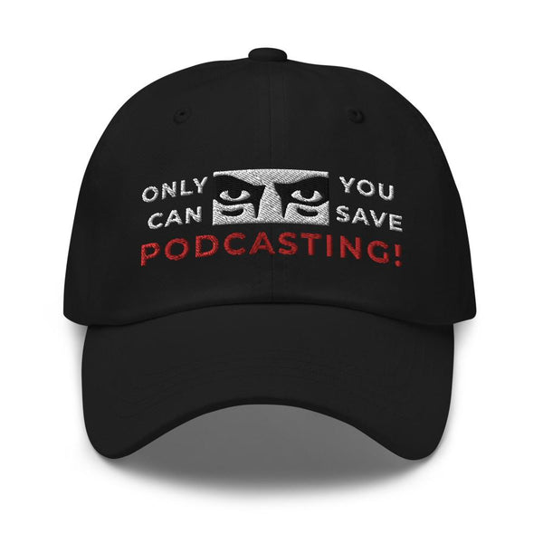 SAVE PODCASTING! - dad hat