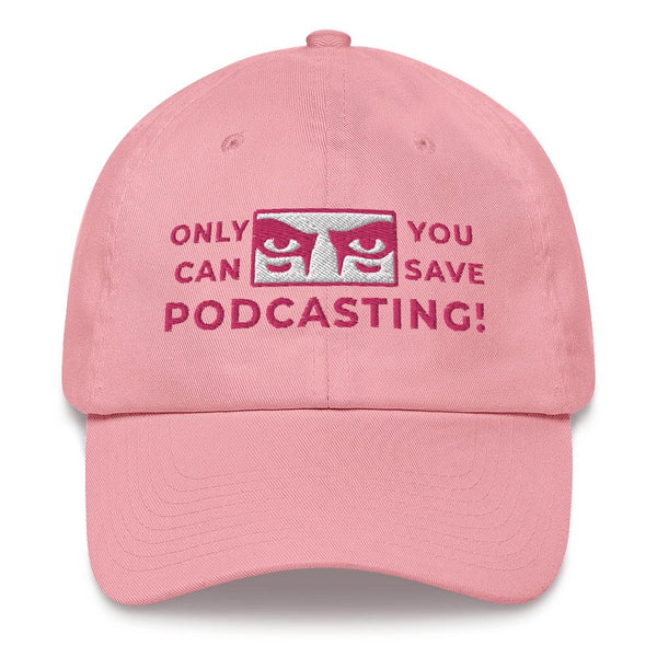 SAVE PODCASTING! - dad hat