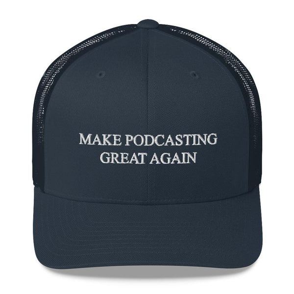 MAKE PODCASTING GREAT AGAIN - mid trucker hat