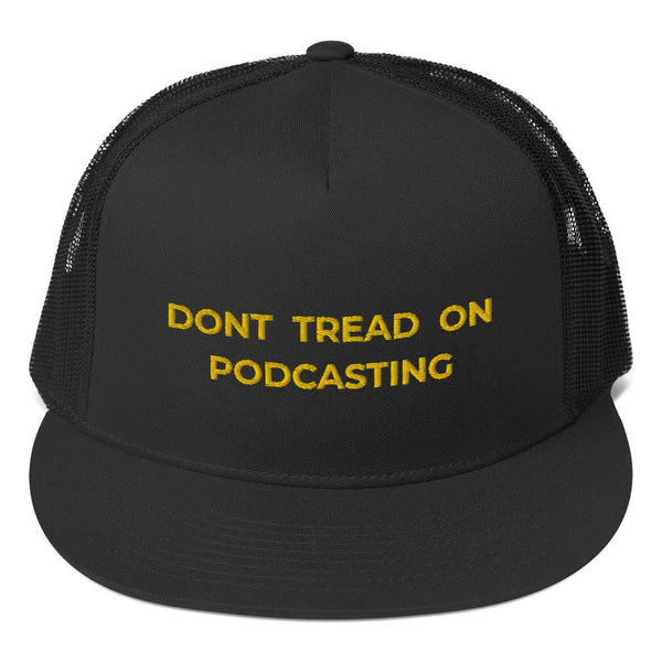 DONT TREAD ON PODCASTING - high trucker hat