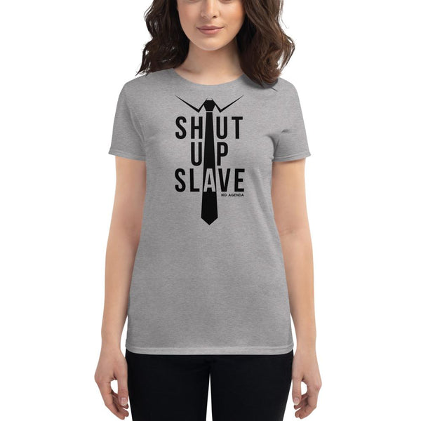 SHUT UP SLAVE | womens tee