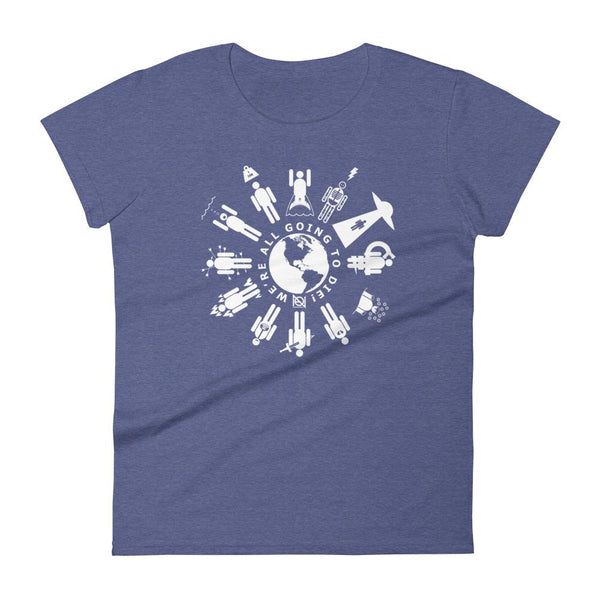 WE'RE ALL GOING TO DIE - womens tee