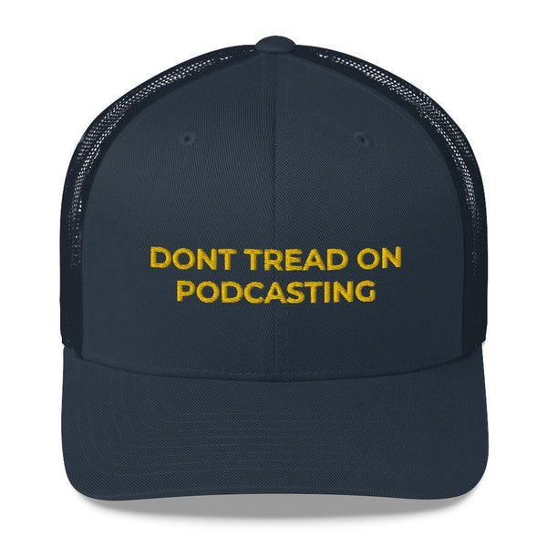 DONT TREAD ON PODCASTING - mid trucker hat