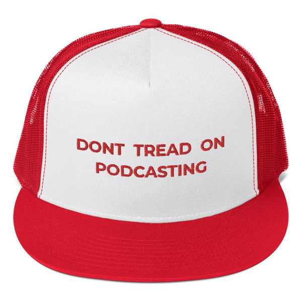 DONT TREAD ON PODCASTING - high trucker hat