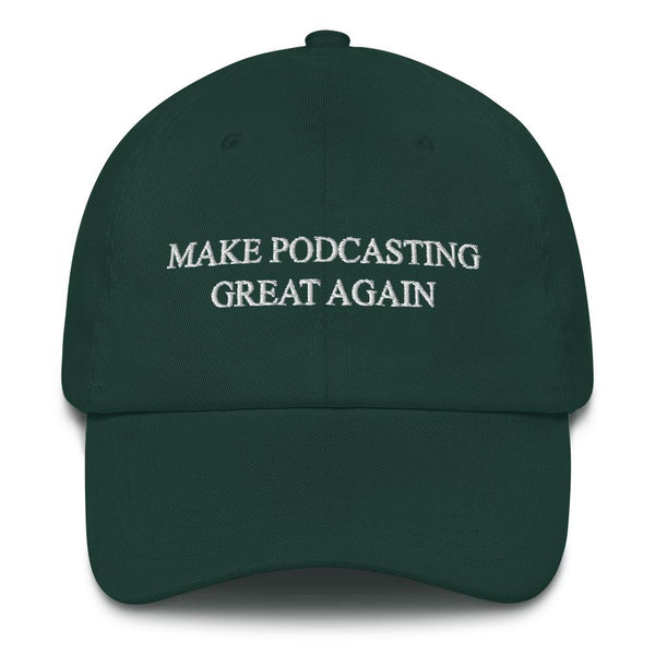 MAKE PODCASTING GREAT AGAIN - dad hat