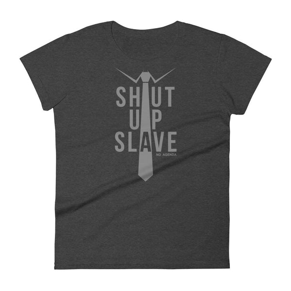 SHUT UP SLAVE | womens tee