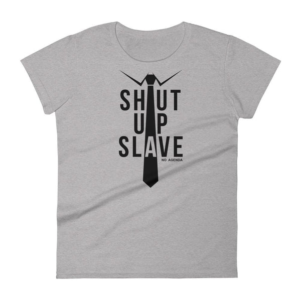 SHUT UP SLAVE | womens tee