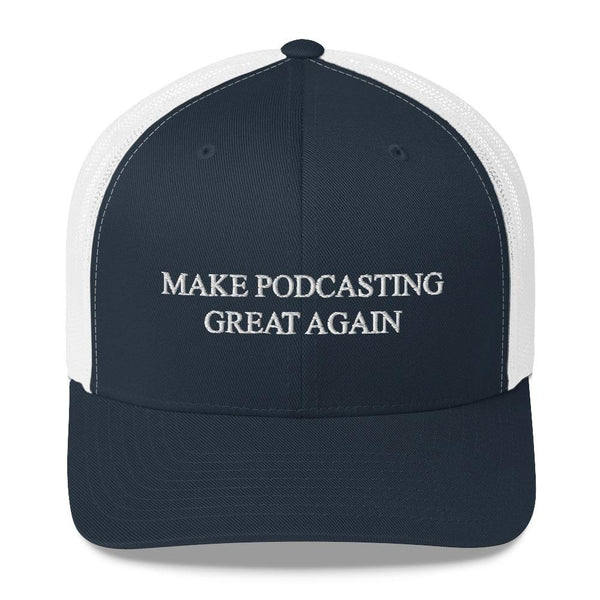 MAKE PODCASTING GREAT AGAIN - mid trucker hat