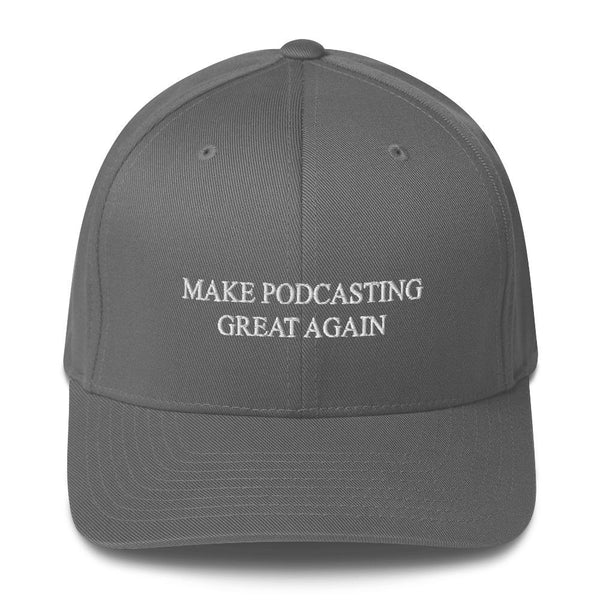 MAKE PODCASTING GREAT AGAIN - fitted hat