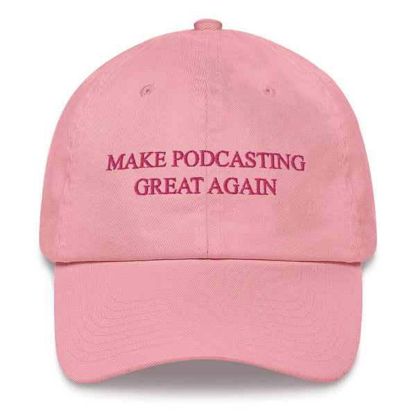 MAKE PODCASTING GREAT AGAIN - dad hat