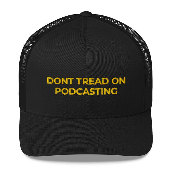 DONT TREAD ON PODCASTING - mid trucker hat