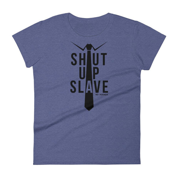 SHUT UP SLAVE | womens tee