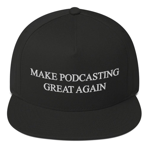 MAKE PODCASTING GREAT AGAIN - high snapback hat