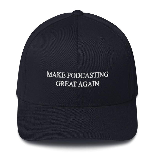 MAKE PODCASTING GREAT AGAIN - fitted hat