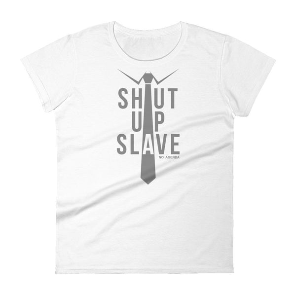 SHUT UP SLAVE | womens tee