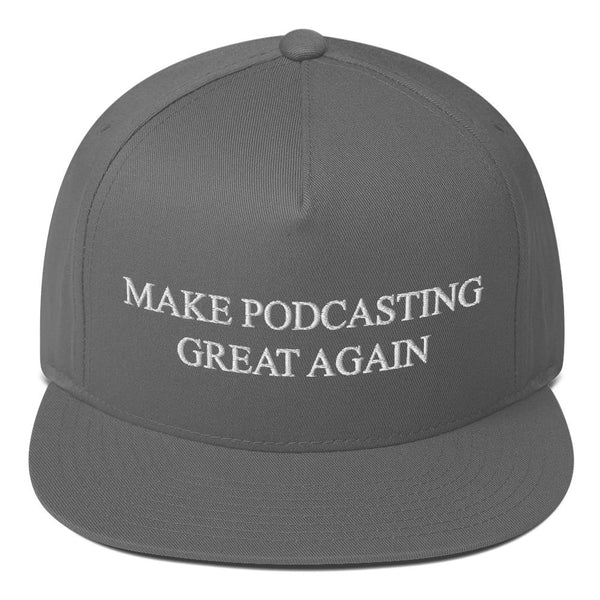 MAKE PODCASTING GREAT AGAIN - high snapback hat