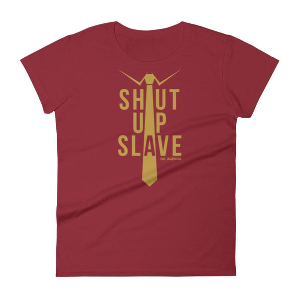 SHUT UP SLAVE | womens tee