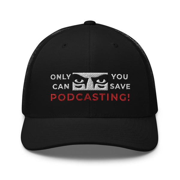 SAVE PODCASTING! - mid trucker hat