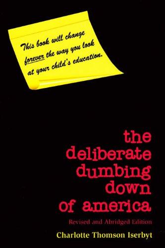 The Deliberate Dumbing Down of America, Revised and Abridged Edition by Charlotte Thomson Iserbyt (2011-05-03)