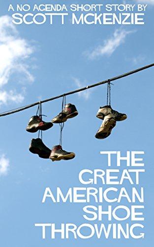 The Great American Shoe Throwing (A No Agenda Short Story) (Gitmo Nation Short Stories Book 6)