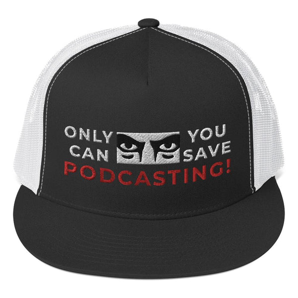 SAVE PODCASTING! - high trucker hat