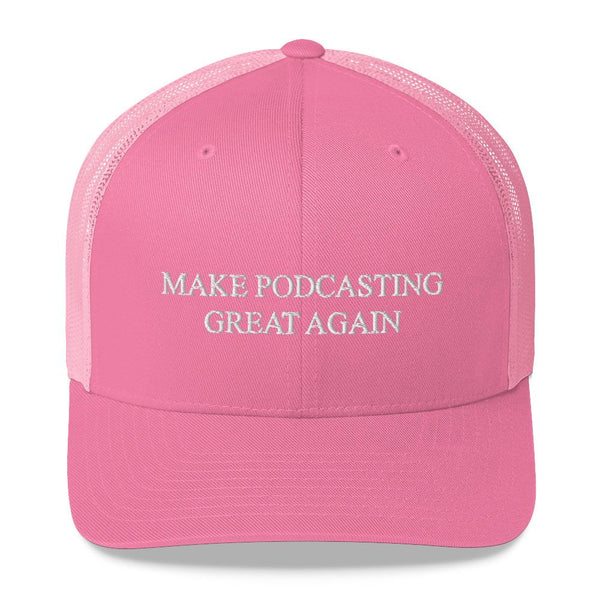 MAKE PODCASTING GREAT AGAIN - mid trucker hat