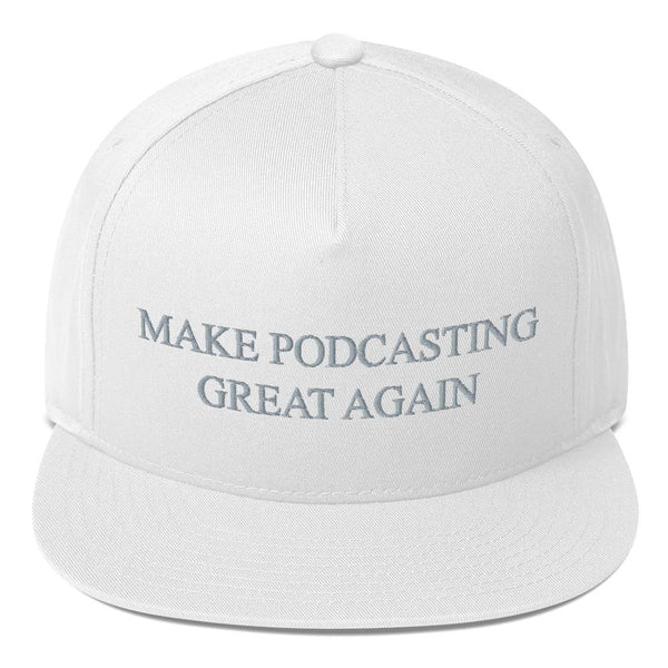 MAKE PODCASTING GREAT AGAIN - high snapback hat