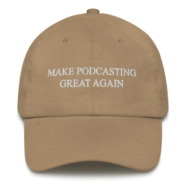 MAKE PODCASTING GREAT AGAIN - dad hat