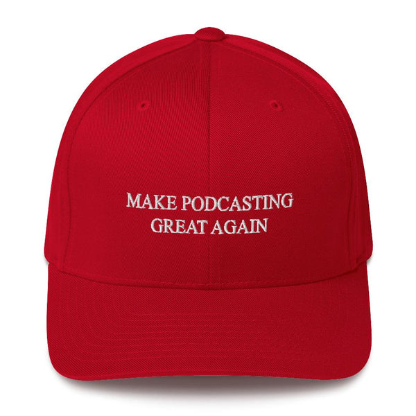 MAKE PODCASTING GREAT AGAIN - fitted hat