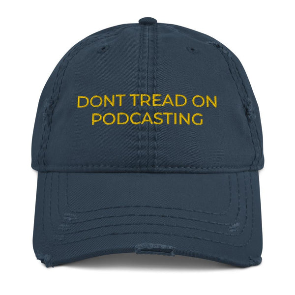 DONT TREAD ON PODCASTING - distressed hat