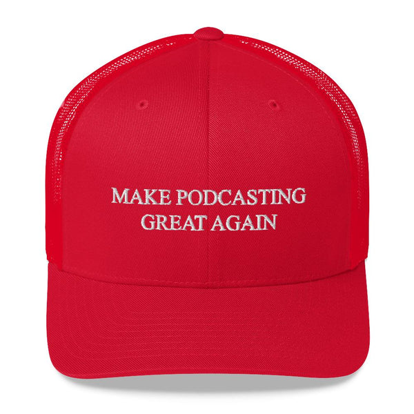 MAKE PODCASTING GREAT AGAIN - mid trucker hat