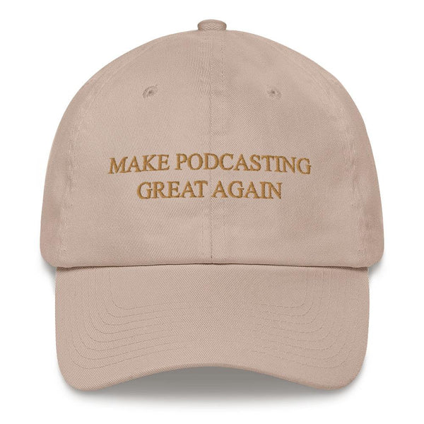 MAKE PODCASTING GREAT AGAIN - dad hat