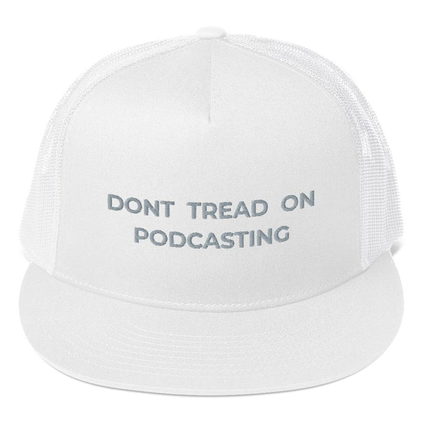 DONT TREAD ON PODCASTING - high trucker hat