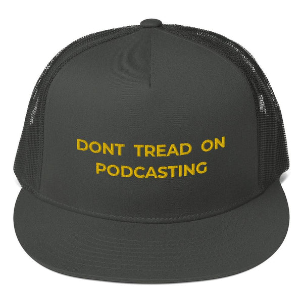 DONT TREAD ON PODCASTING - high trucker hat