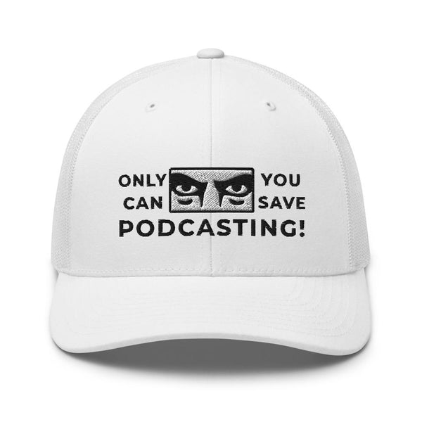 SAVE PODCASTING! - mid trucker hat